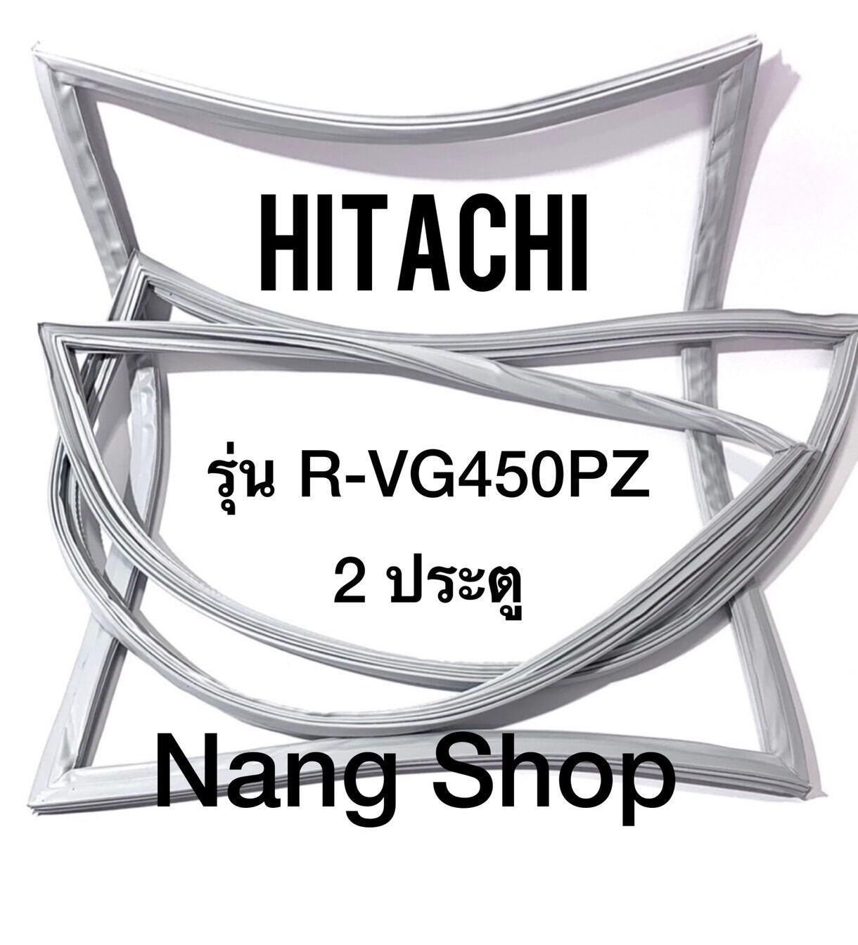ขอบยางตู้เย็น Hitachi รุ่น R-VG450PZ (2 ประตู) ราคา 600 บาท*ส่งฟรี