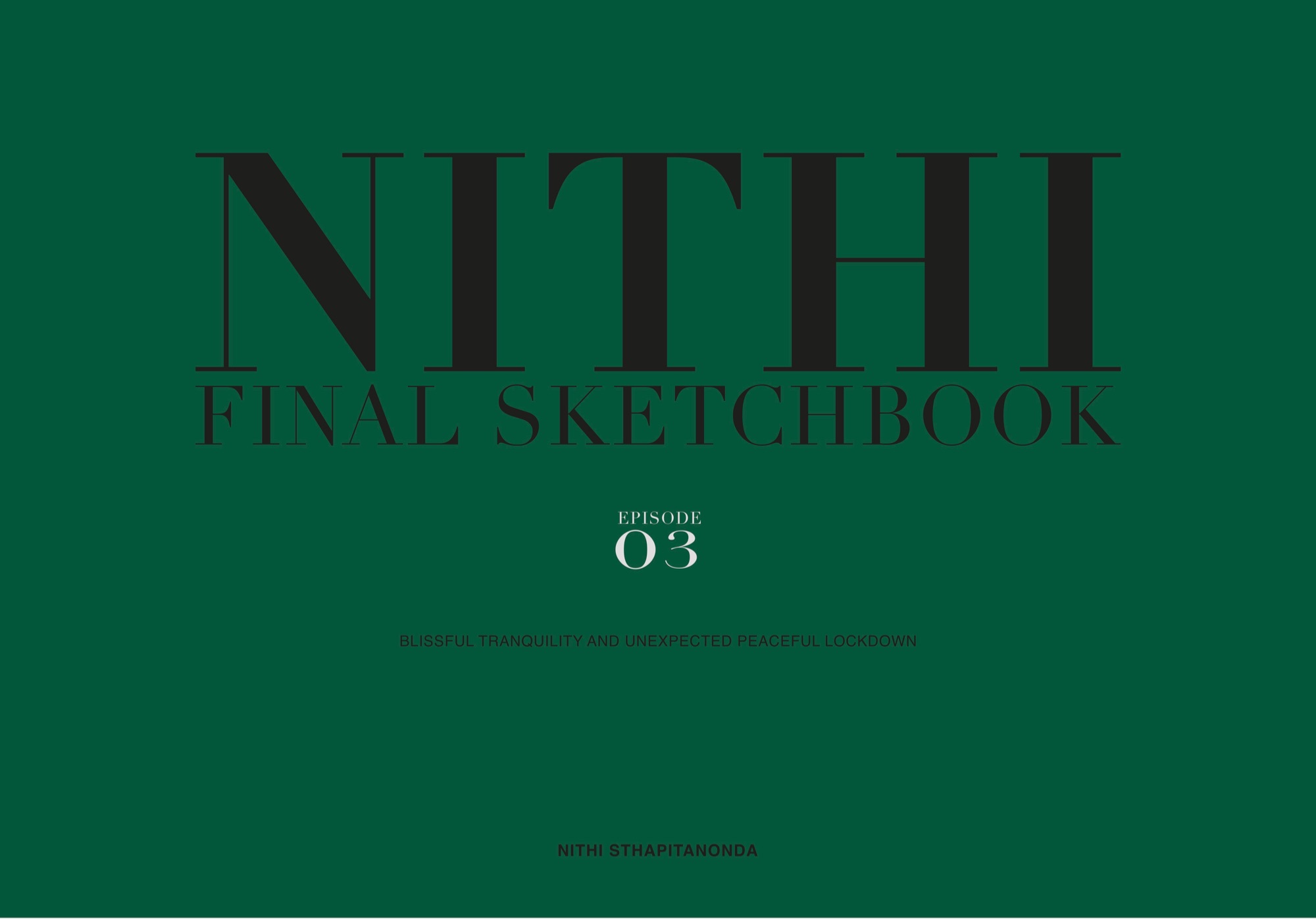 NITHI FINAL SKETHCBOOK EPISODE 3: Blissful Tranquility and Unexpected Peaceful Lock down