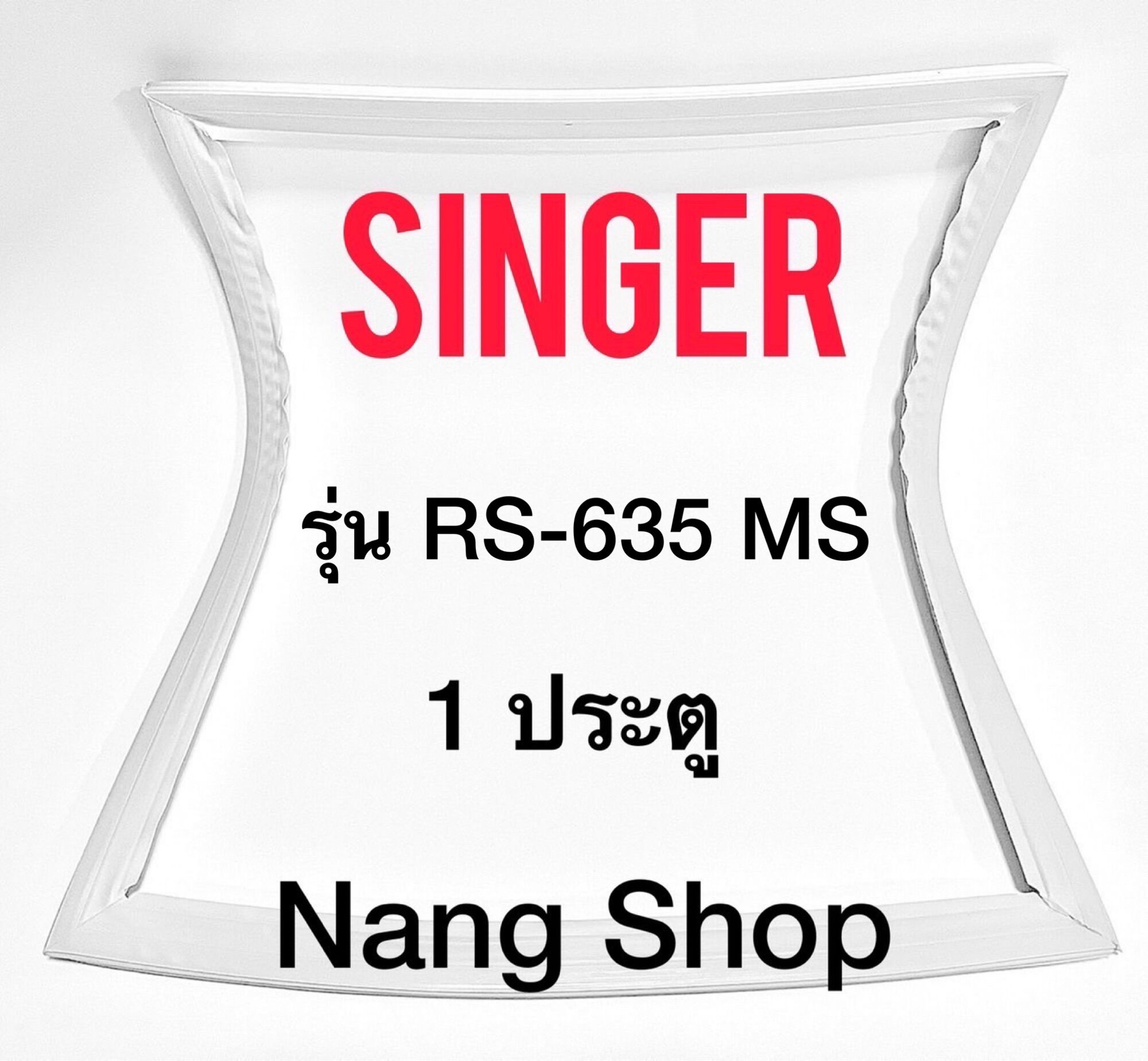 ขอบยางตู้เย็น SINGER รุ่น RS-635 MS (1 ประตู) ราคา 600 บาท*ส่งฟรี